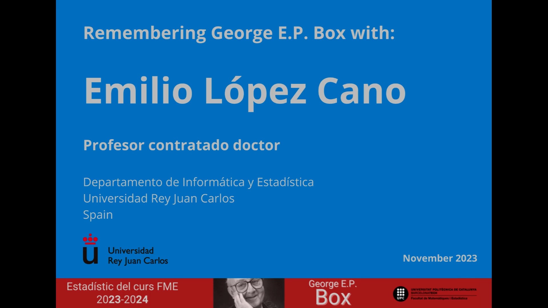 Remembering George E.P. Box with: Emilio López Cano (Universidad Rey Juan Carlos) Curs Box 2023-2024