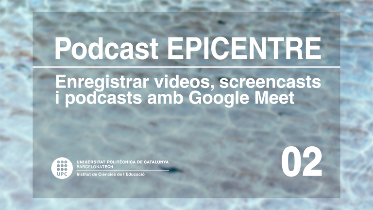EPICENTRE.02. Enregistrar vídeos, screencasts i podcasts amb Google Meet