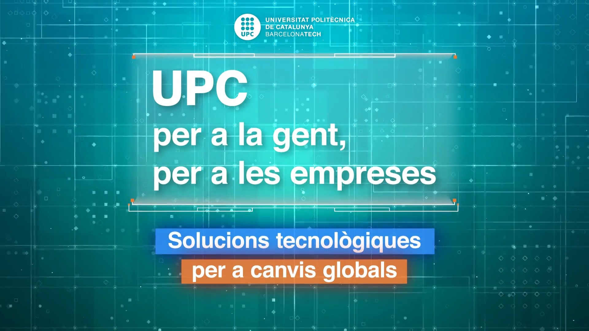 UPC per a la gent, per a les empreses. Solucions tecnològiques per a canvis globals