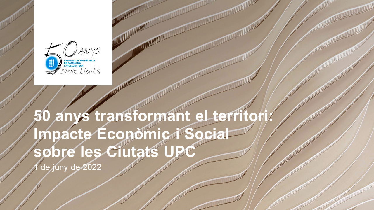 50 anys transformant el territori: impacte econòmic i social sobre les ciutats UPC