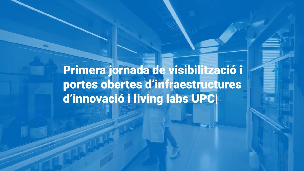 Jornada de portes obertes d'infraestructures d'innovació i 'living labs' UPC