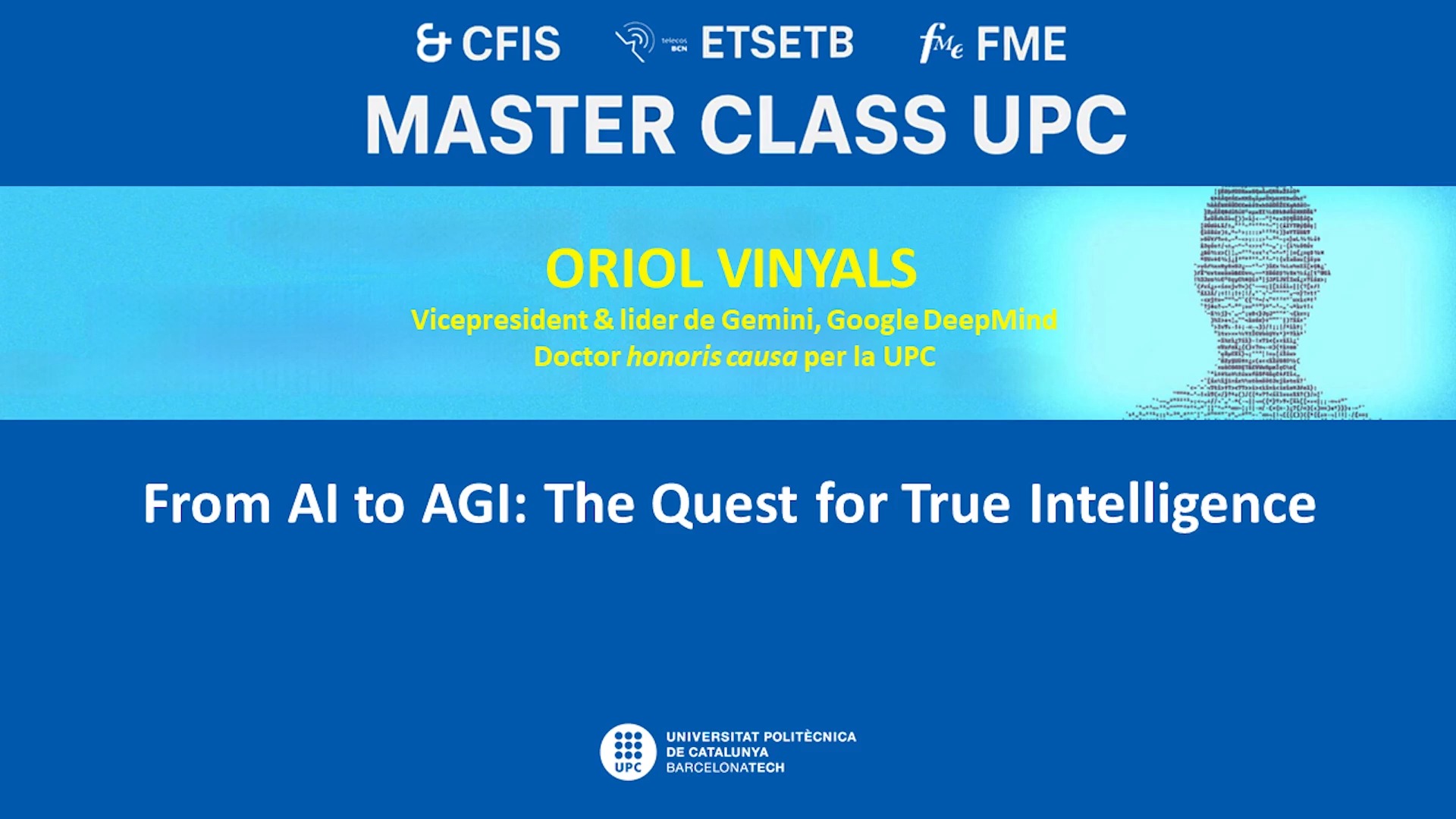 Master Class d'Oriol Vinyals, honoris causa UPC: 'From AI to AGI: The Quest for True Intelligence'
