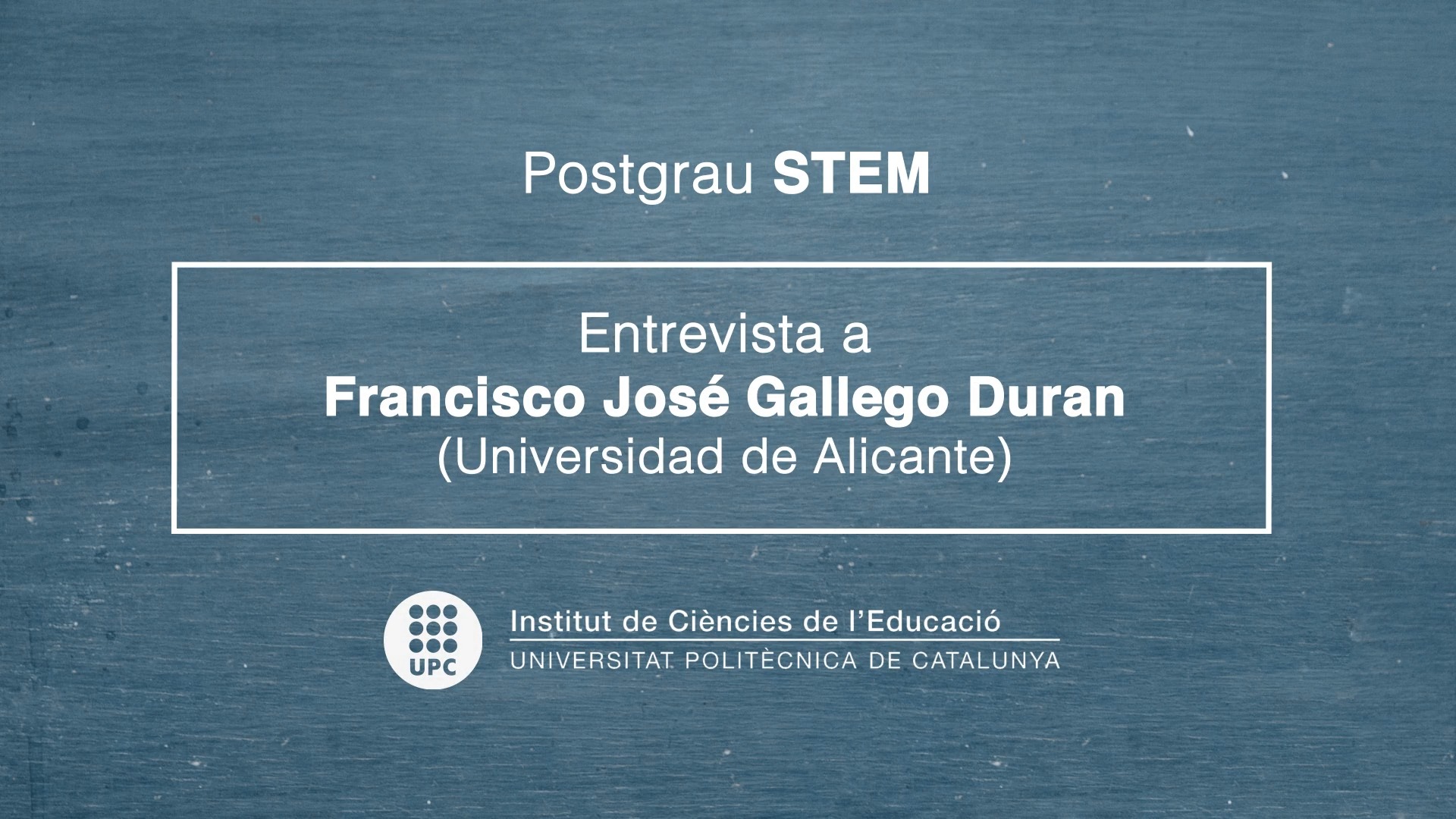 Entrevista a Francisco J. Gallego Duran - Cloenda Postgrau STEM