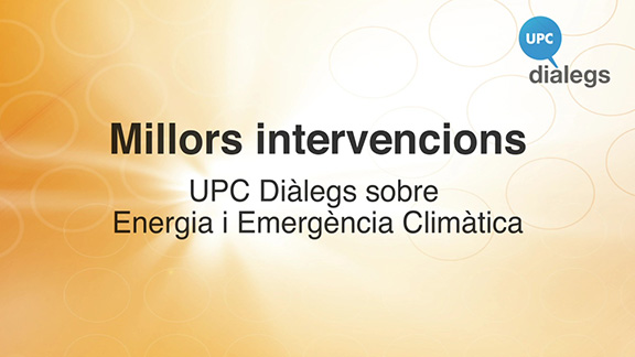 Millors intervencions dels #UPCDiàlegs sobre Energia i Emergència Climàtica