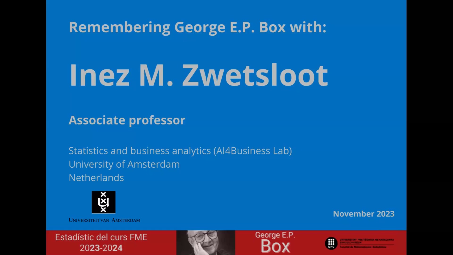 Remembering George E.P. Box with: Inez M. Zwetsloot (University of Amsterdam) Curs Box 2023-2024