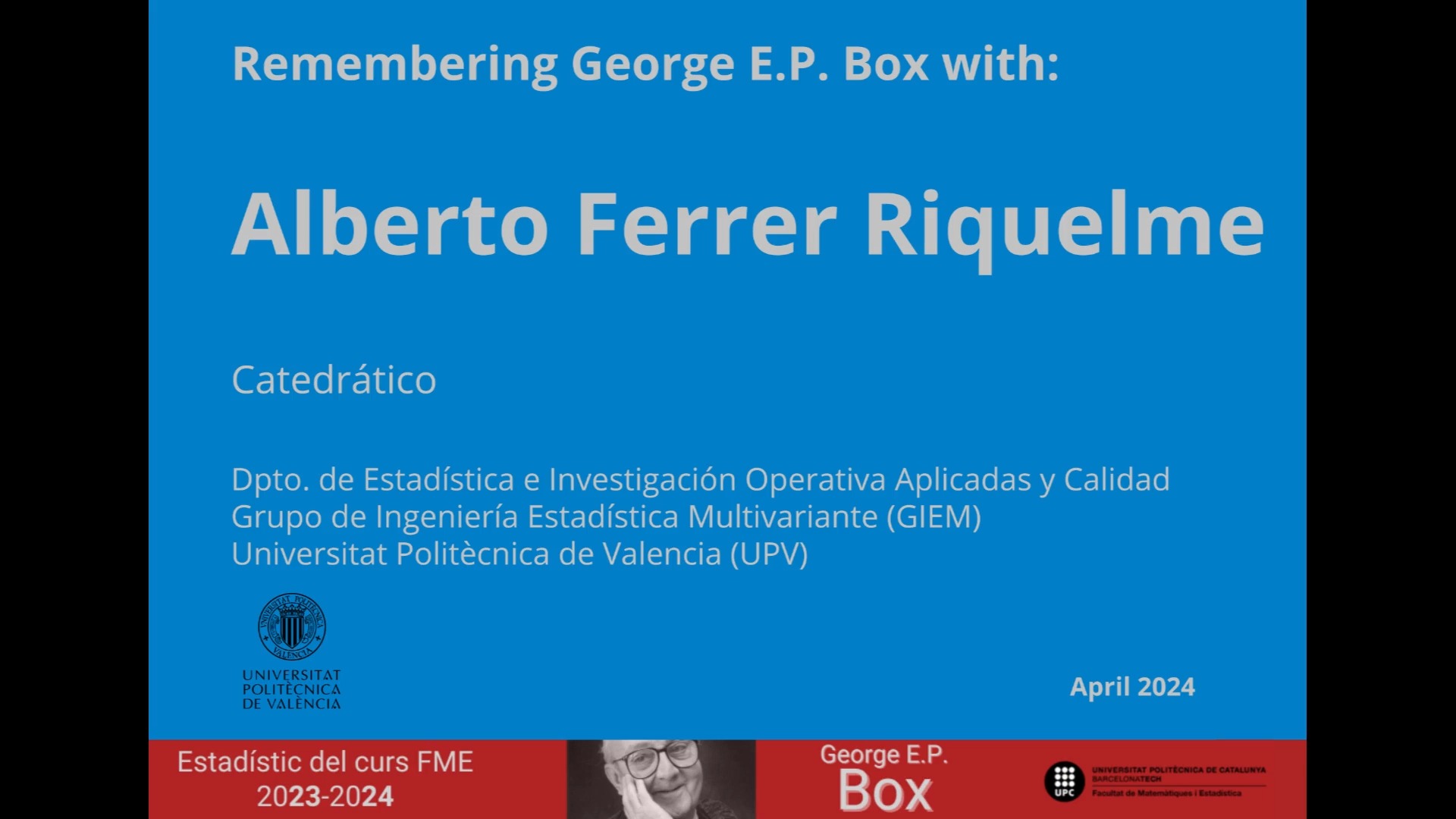 Remembering George E.P. Box with: Alberto Ferrer Riquelme (Universitat Politècnica de Valencia) Curs Box 2023-2024